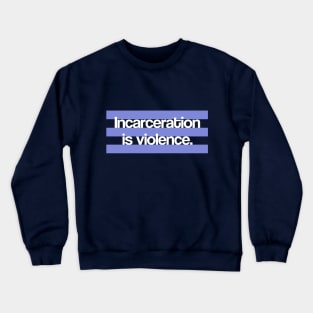 Incarceration is Violence Crewneck Sweatshirt